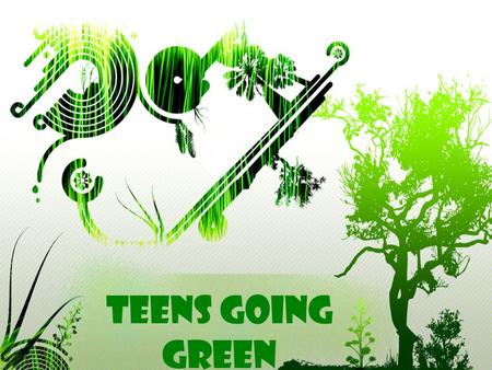 G Teens Going Green.