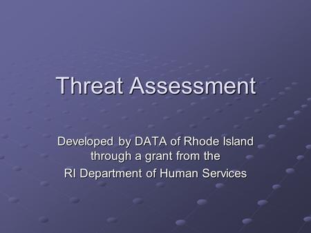 Threat Assessment Developed by DATA of Rhode Island through a grant from the RI Department of Human Services.