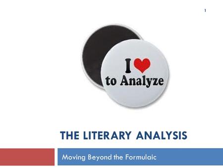 THE LITERARY ANALYSIS Moving Beyond the Formulaic 1.