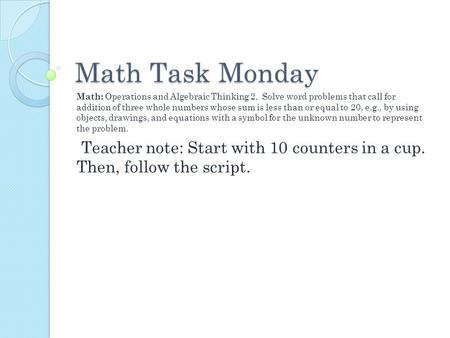 Math Task Monday Math: Operations and Algebraic Thinking 2. Solve word problems that call for addition of three whole numbers whose sum is less than or.