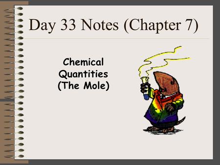 Day 33 Notes (Chapter 7) Chemical Quantities (The Mole)