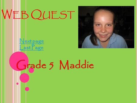 W EB Q UEST Grade 5 Maddie Next page Next page Last Page Last Page.