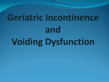 Geriatric Incontinence and Voiding Dysfunction