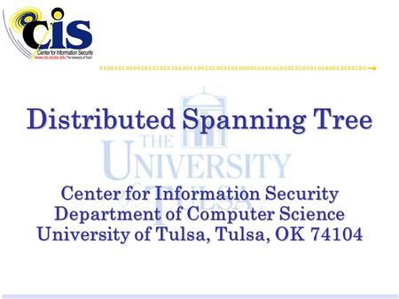 Distributed Spanning Tree Center for Information Security Department of Computer Science University of Tulsa, Tulsa, OK 74104.