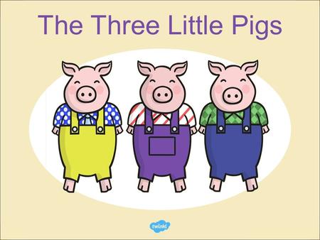 The Three Little Pigs.