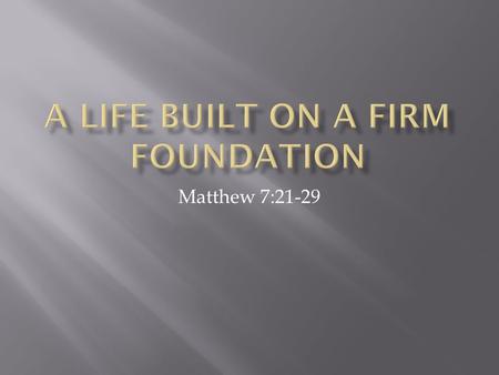 Matthew 7:21-29.  21 Not everyone who says to Me, ‘Lord, Lord!’ will enter the kingdom of heaven, but ‹only› the one who does the will of My Father.