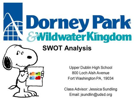 Upper Dublin High School 800 Loch Alsh Avenue Fort Washington PA, 19034 Class Advisor: Jessica Sundling   SWOT Analysis.