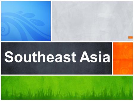 Southeast Asia. Mainland=Cambodia, Vietnam, Thailand, Myanmar, and Laos Islands=Malaysia, Indonesia, Brunei, Singapore, and Philippines.