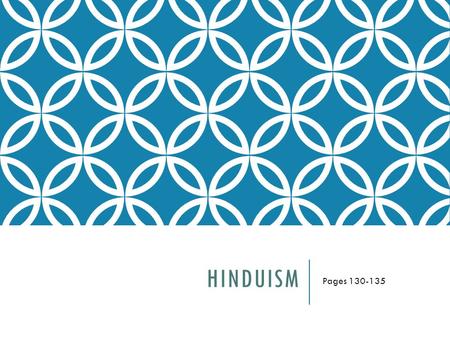 HINDUISM Pages 130-135. HINDUISM Hinduism: The largest religion in India today. Hindus believe in many gods or polytheism. Brahman created the universe.