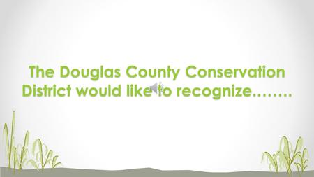 The Douglas County Conservation District would like to recognize.…….