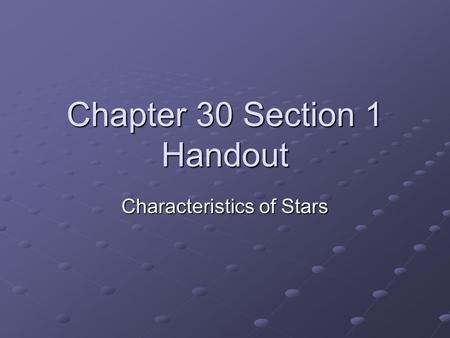 Chapter 30 Section 1 Handout Characteristics of Stars.