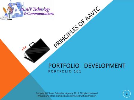 PORTFOLIO DEVELOPMENT PORTFOLIO 101 Copyright © Texas Education Agency, 2015. All rights reserved. Images and other multimedia content used with permission.