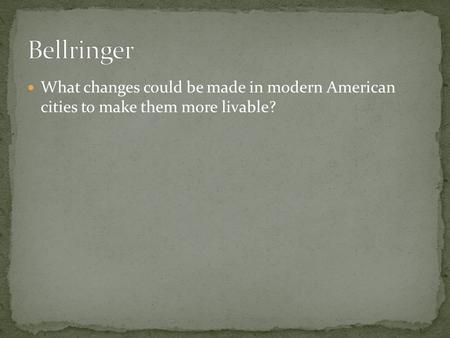 What changes could be made in modern American cities to make them more livable?