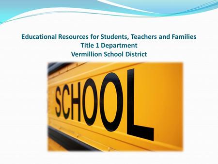 Educational Resources for Students, Teachers and Families Title 1 Department Vermillion School District.