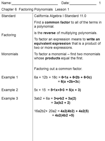 Name:________________________ Date:______________ 1 Chapter 6 Factoring Polynomials Lesson 1 Standard Factoring Monomials Example 1 Example 2 Example 3.