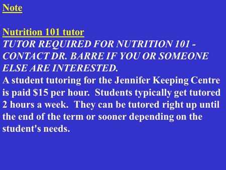 Note Nutrition 101 tutor TUTOR REQUIRED FOR NUTRITION 101 - CONTACT DR. BARRE IF YOU OR SOMEONE ELSE ARE INTERESTED. A student tutoring for the Jennifer.