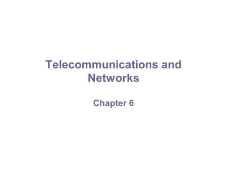 Telecommunications and Networks Chapter 6 Principles and Learning Objectives Effective communication is essential to organizational success. –Define.