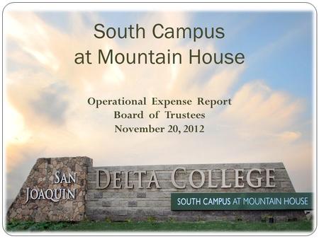 South Campus at Mountain House Operational Expense Report Board of Trustees November 20, 2012.