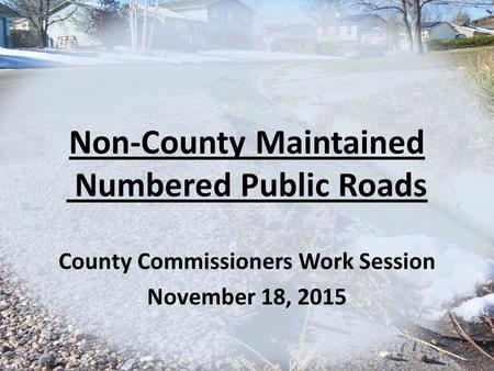 Non-County Maintained Numbered Public Roads County Commissioners Work Session November 18, 2015.