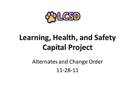 Learning, Health, and Safety Capital Project Alternates and Change Order 11-28-11.