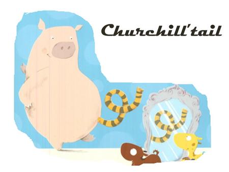 Churchill’tail. He loves to play music and to have a cup of tea with his friends, Billy and Gruff. Churchill is a very nice pig.