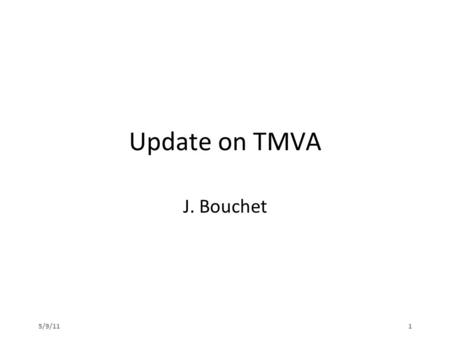 5/9/111 Update on TMVA J. Bouchet. 5/9/112 What changed background and signal have increased statistic to recall, signal are (Kpi) pairs taken from single.