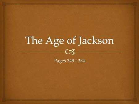 Pages 349 - 354.   Discuss the conflict between Andrew Jackson and John Quincy Adams over the election of 1824  Explain how the right to vote expanded.