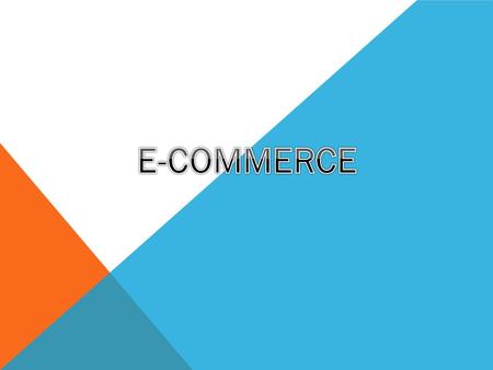 WHAT IS E-COMMERCE? E-COMMERCE is a online service that helps the seller/buyer complete their transaction through a secure server. Throughout the past.