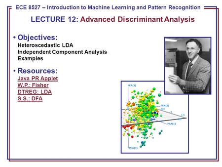 ECE 8443 – Pattern Recognition ECE 8527 – Introduction to Machine Learning and Pattern Recognition LECTURE 12: Advanced Discriminant Analysis Objectives: