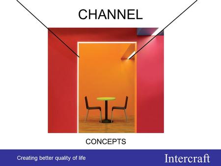 Intercraft Creating better quality of life CHANNEL Creating better quality of life CONCEPTS.