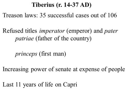 Treason laws: 35 successful cases out of 106 Refused titles imperator (emperor) and pater patriae (father of the country) princeps (first man) Increasing.