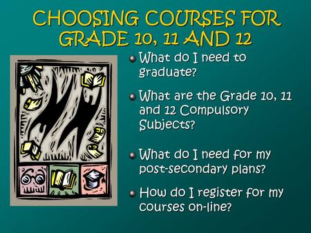 CHOOSING COURSES FOR GRADE 10, 11 AND 12