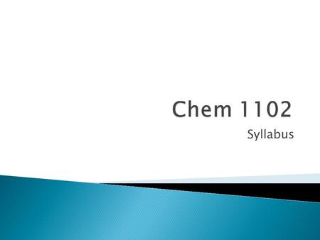 Syllabus.  Study the content, principles and methods of chemistry.  Improve critical thinking, analytical and problem solving skills.  Strengthen written.