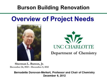 Burson Building Renovation Overview of Project Needs Department of Chemistry Sherman L. Burson, Jr. December 24, 1923 – December 3, 2012 Bernadette Donovan-Merkert,