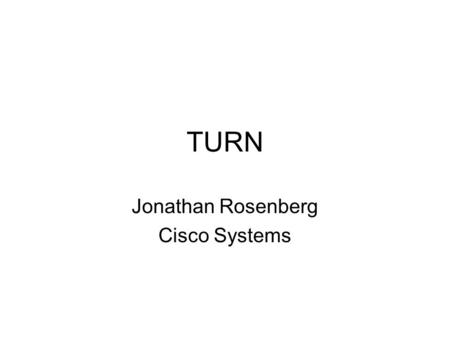 TURN Jonathan Rosenberg Cisco Systems. Changes since last version Moved to behave terminology Many things moved into STUN –Basic request/response formation.