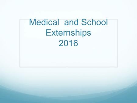 Medical and School Externships 2016. Externships - Overview CDS program requires each student complete 2 10- week full-time externships. One in a medical.