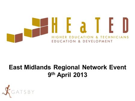 East Midlands Regional Network Event 9 th April 2013.