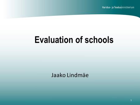 Evaluation of schools 1 Jaako Lindmäe. Evaluation of the Education System 600 pre-school child care institutions 600 general education institutions 43.