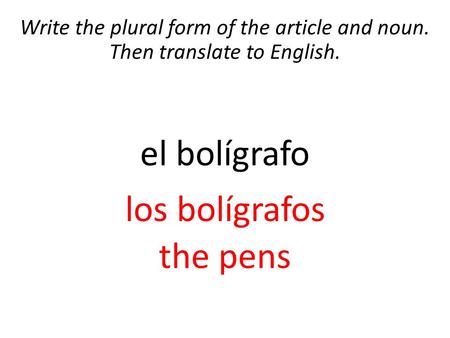 el bolígrafo los bolígrafos the pens