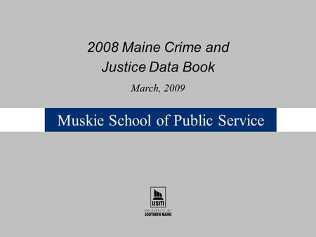 Muskie School of Public Service 2008 Maine Crime and Justice Data Book March, 2009.