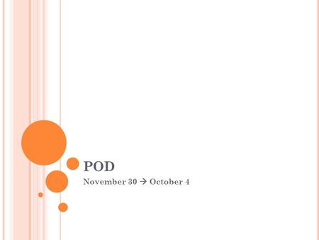 POD November 30  October 4. G OOD MORNING ! Write agenda/hw in planner. Start POD Nov. 30  Dec. 4 POD In a few sentences, write about how you used math.