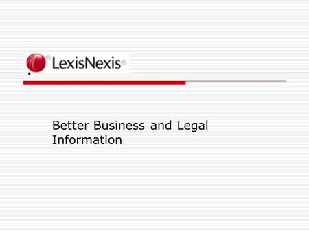 . Better Business and Legal Information. What is LexisNexis?  LexisNexis Academic is a database of business, legal and news. This resource can only be.