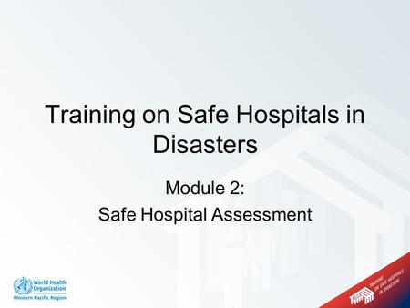 Module 2: Safe Hospital Assessment Training on Safe Hospitals in Disasters.