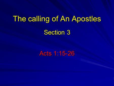 The calling of An Apostles Acts 1:15-26 Section 3.