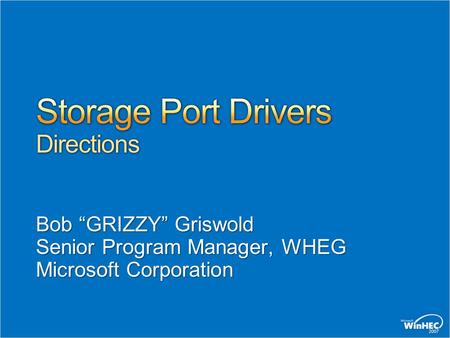 Bob “GRIZZY” Griswold Senior Program Manager, WHEG Microsoft Corporation.