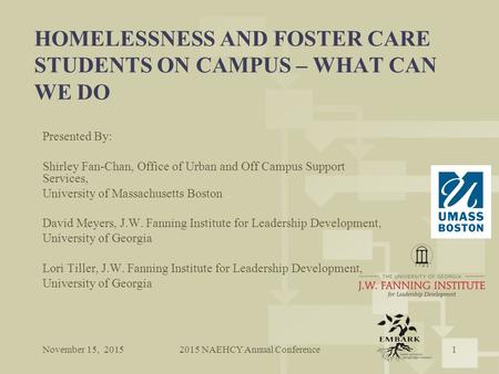 HOMELESSNESS AND FOSTER CARE STUDENTS ON CAMPUS – WHAT CAN WE DO Presented By: Shirley Fan-Chan, Office of Urban and Off Campus Support Services, University.