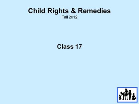 Child Rights & Remedies Fall 2012 Class 17. Review of Class # 16  Child Victim /Witness Confidentiality  Delinquency Basics.