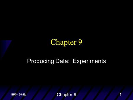 BPS - 5th Ed. Chapter 91 Producing Data: Experiments.