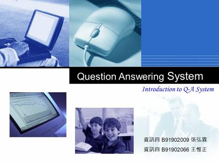 公司 標誌 Question Answering System Introduction to Q-A System 資訊四 B91902009 張弘霖 資訊四 B91902066 王惟正.