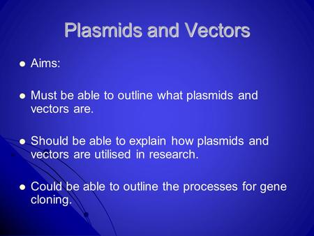 Plasmids and Vectors Aims: